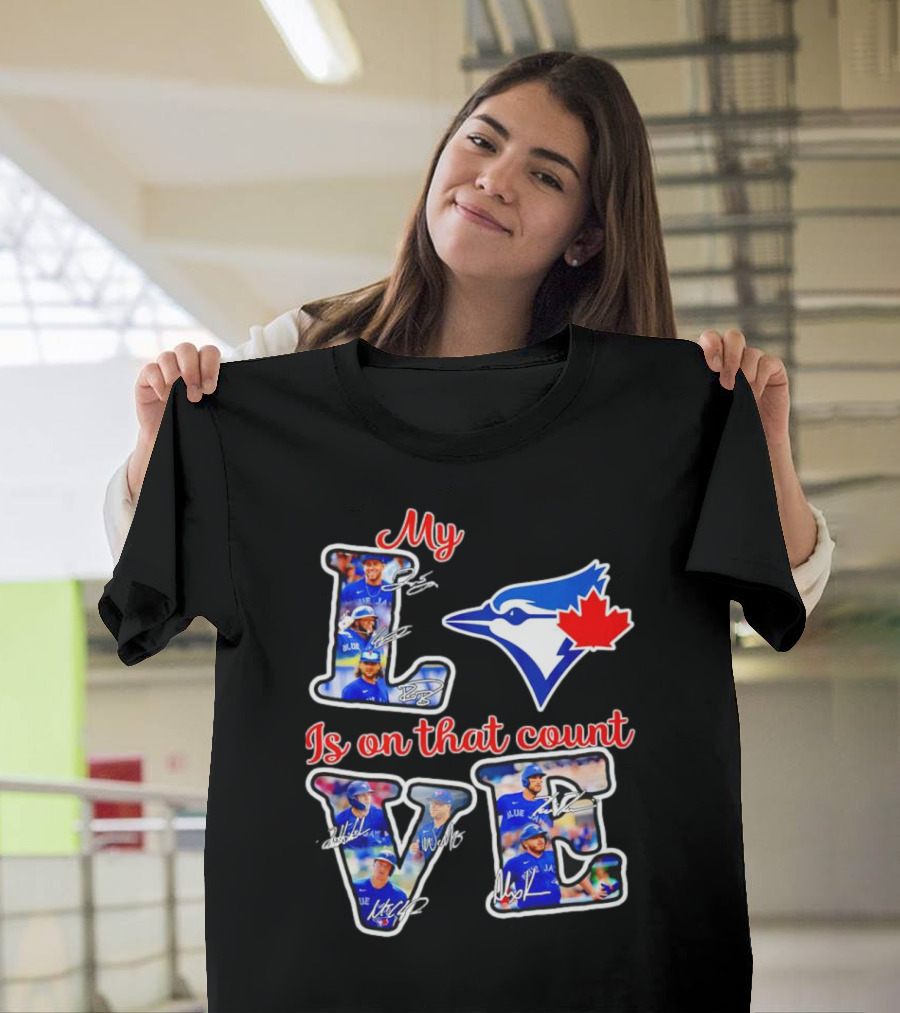 My Love Is On That Count Toronto Blue Jays Signature Canada Bluebird Team T-Shirt