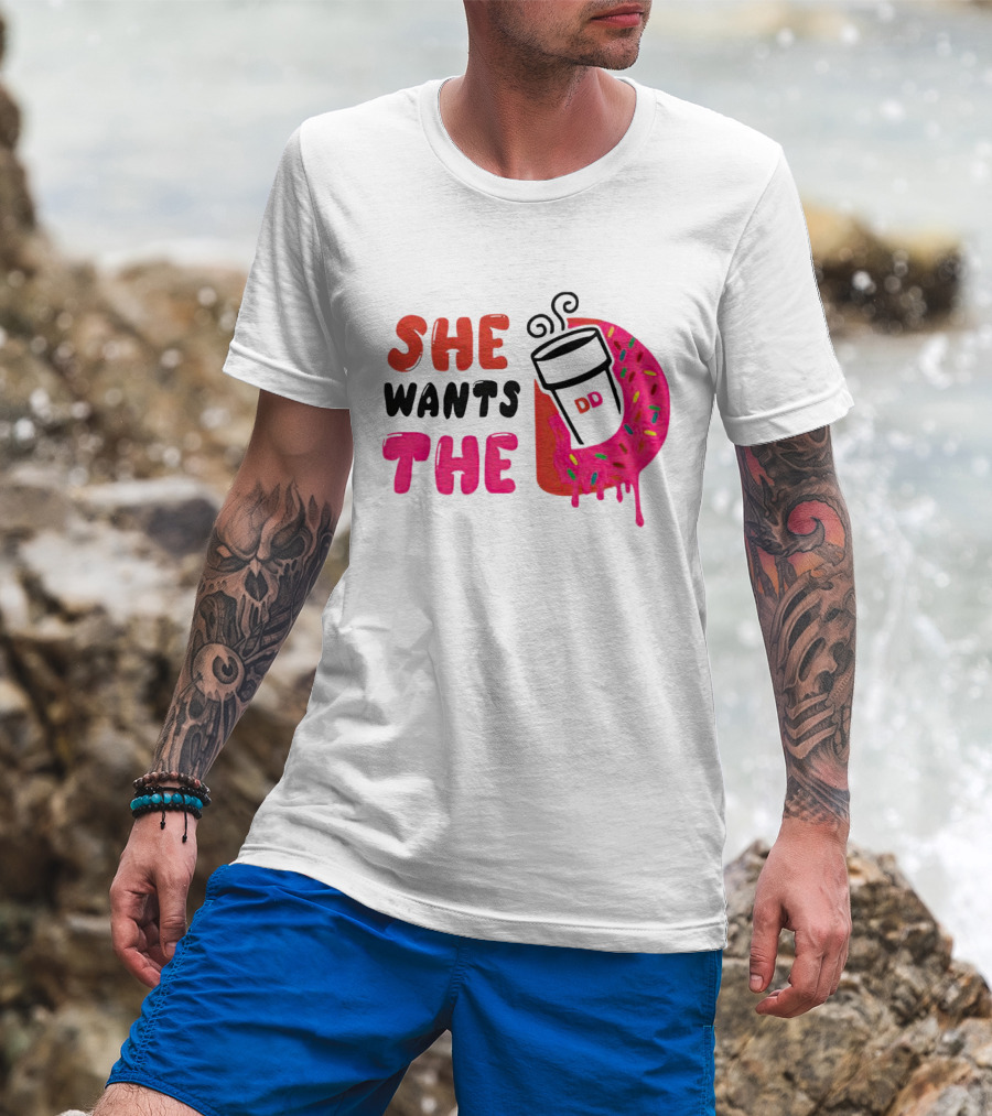 She Wants The Dunkin Donuts Coffee And Donut T-Shirt