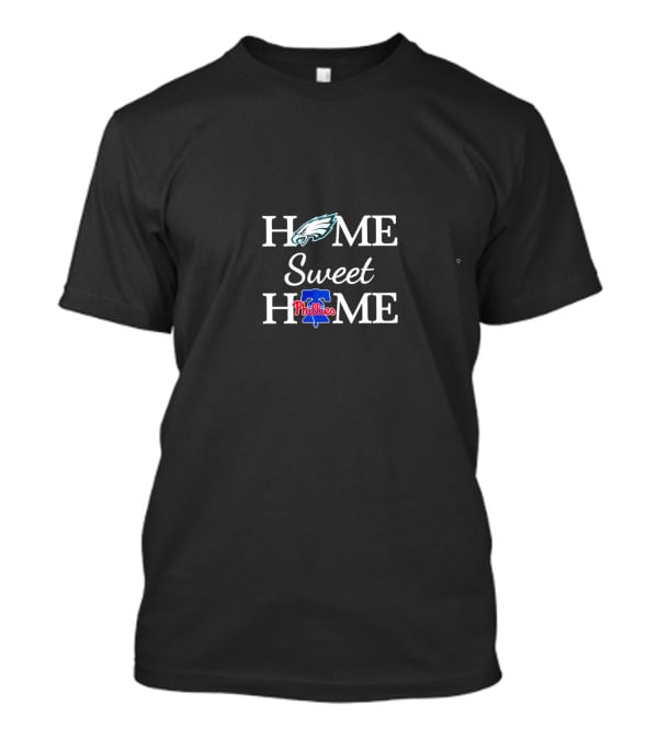 Philadelphia Eagles Home Sweet Home Philadelphia Phillies T-Shirt