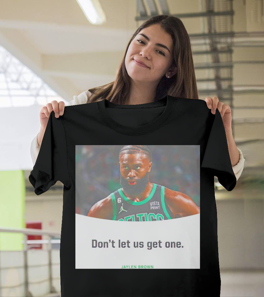 Jaylen Brown Celtics Don't Let Us Get One T-Shirt