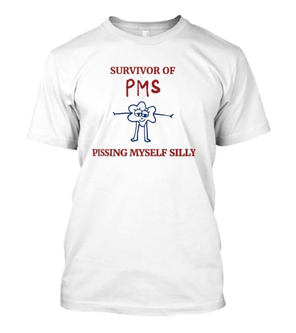 Survivor Of PMS Pissing Myself Silly Flower Character T-Shirt