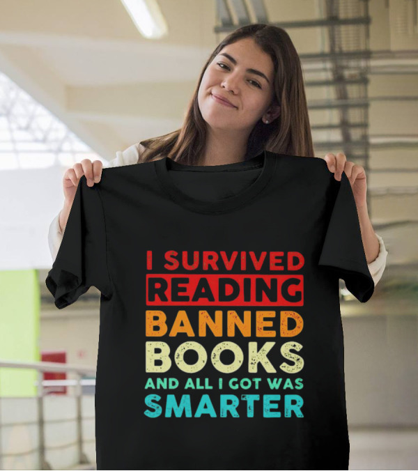 I Survived Reading Banned Books And All I Got Was Smarter T-Shirt