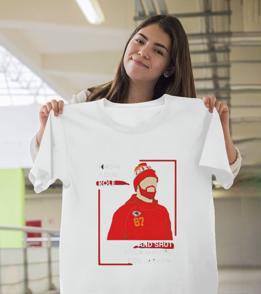 Know Your Role and Shut Your Mouth You Jabroni 87 Chiefs T-Shirt