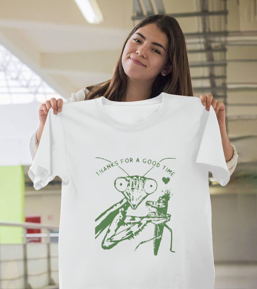 Mantis Thanks For A Good Time With Heart T-Shirt