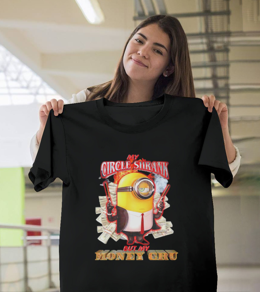 Minions My Circle Shrank but My Money Cru Guns and Dollar Bills T-Shirt