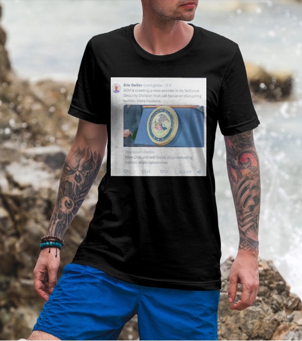 Eric Geller DOJ Creating National Security Section To Combat Nation-State Cybercrime T-Shirt