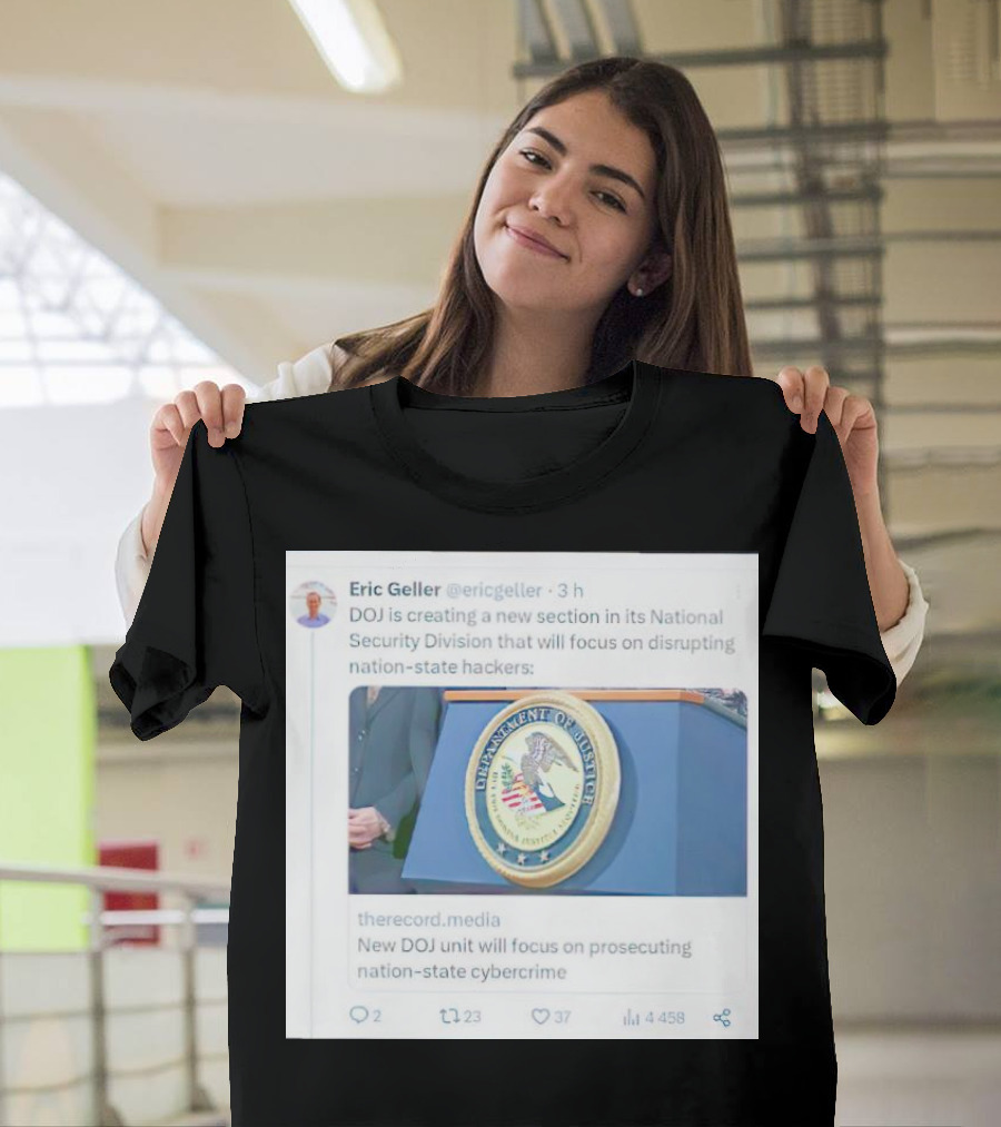 Eric Geller DOJ Creating National Security Section to Combat Nation-State Cybercrime T-Shirt