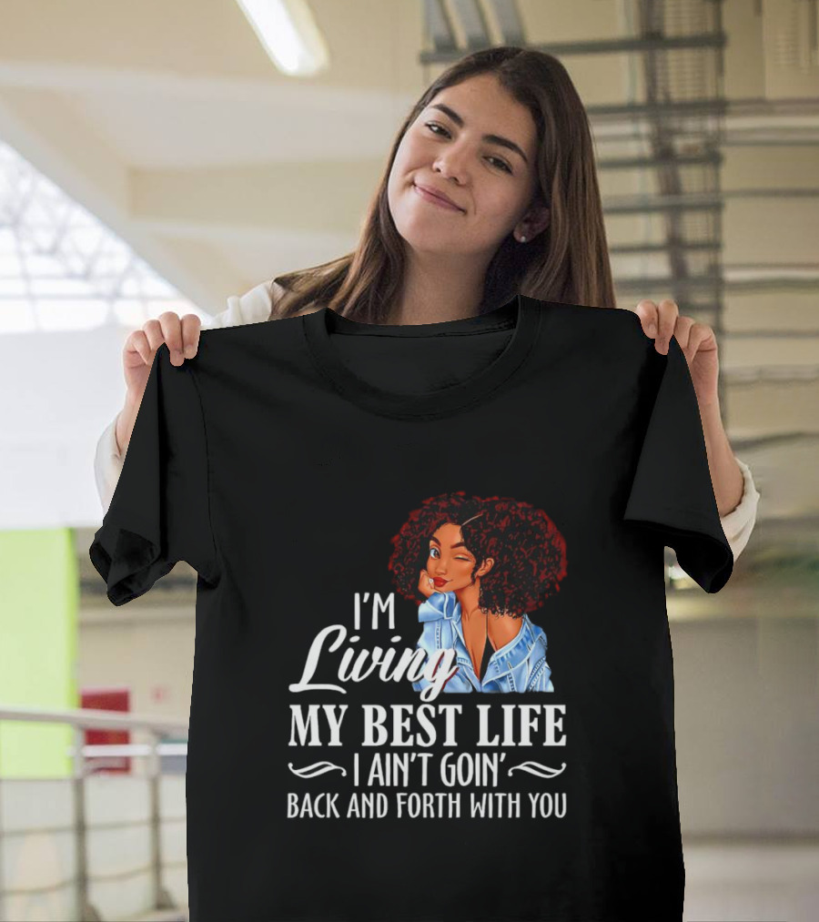 I'm Living My Best Life I Ain't Goin' Back And Forth With You Black Women Winking Afro T-Shirt