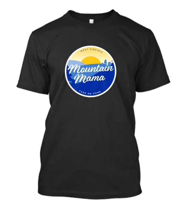 West Virginia Mountain Mama Take Me Home T-Shirt