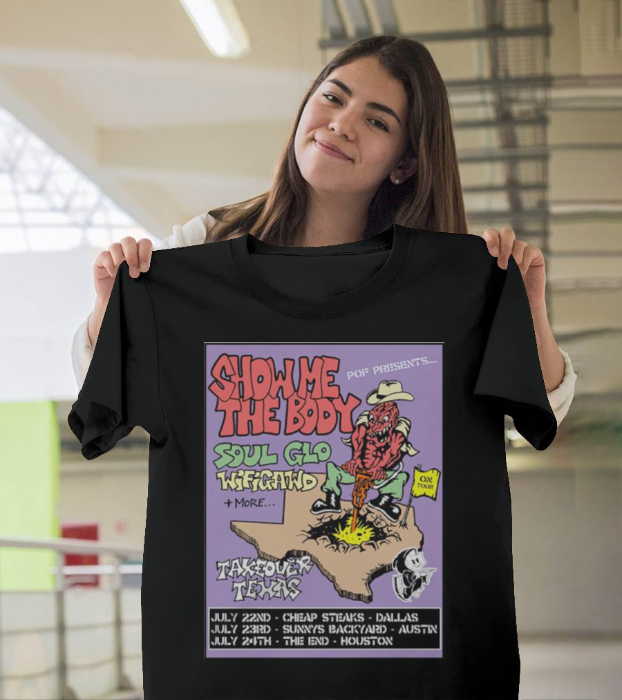 Show Me The Body Soul Glo WiFiGawd Takeover Texas Tour July 22nd Dallas July 23rd Austin July 24th Houston T-Shirt
