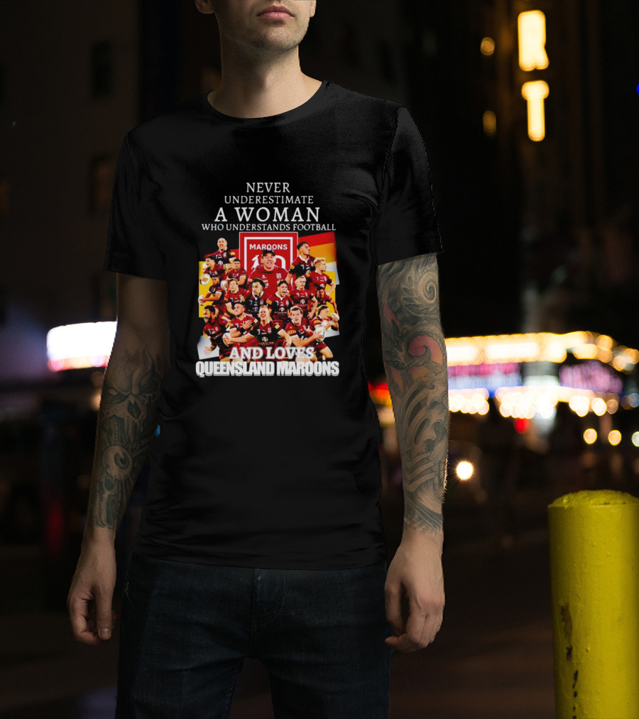 Never Underestimate A Woman Who Understands Football And Loves Queensland Maroons T-Shirt