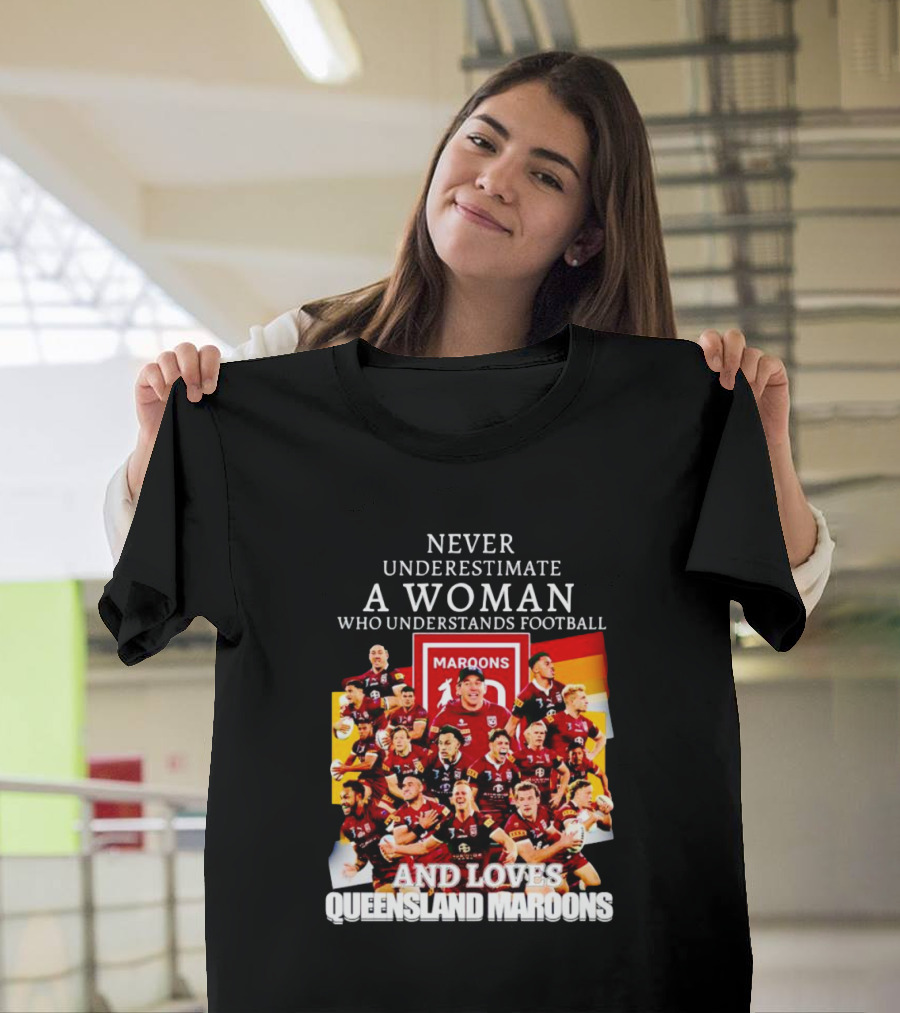 Never Underestimate A Woman Who Understands Football And Loves Queensland Maroons T-Shirt