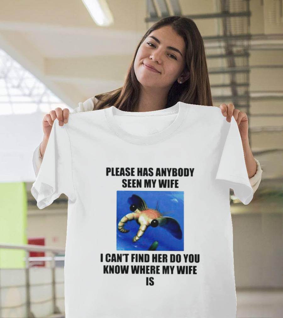 Please Has Anybody Seen My Wife I Can't Find Her Do You Know Where My Wife Is T-Shirt