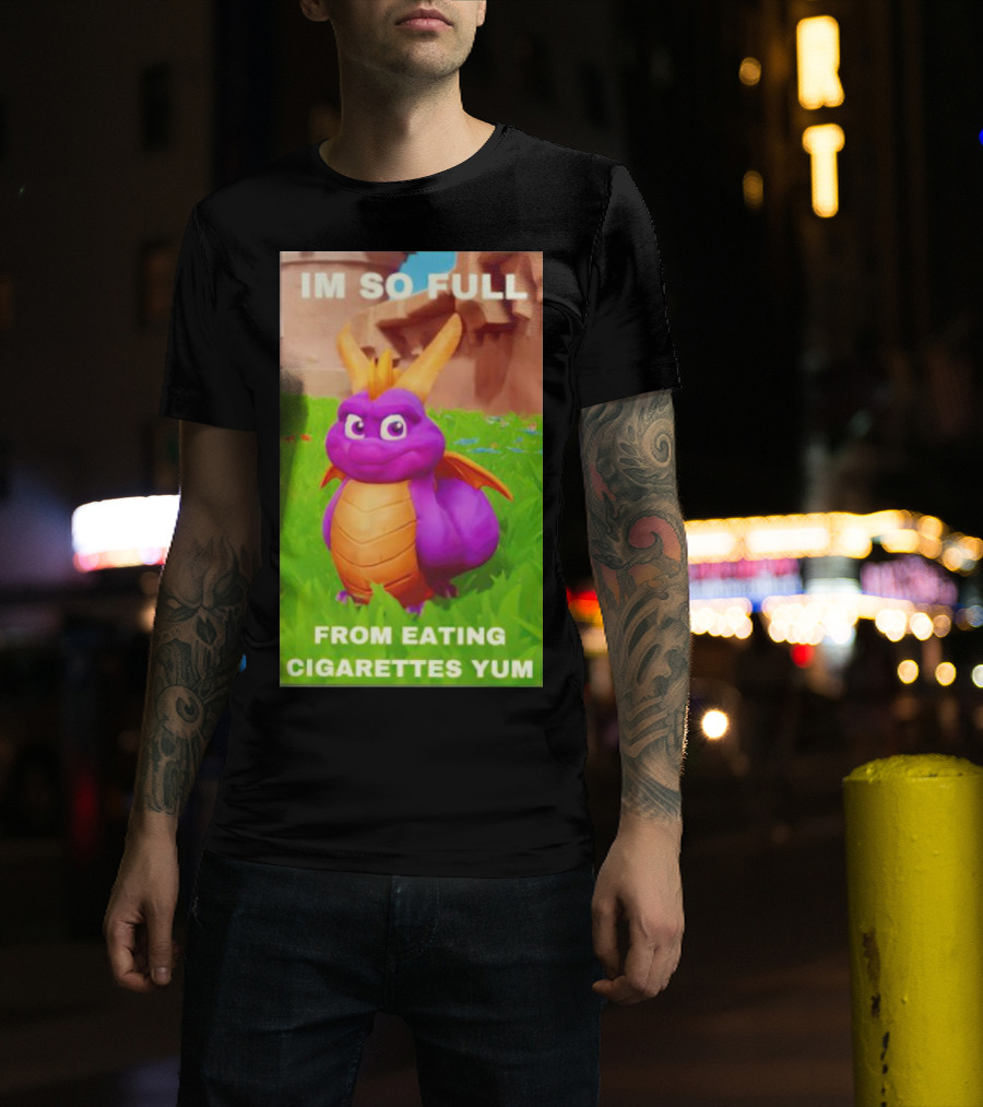 Spyro I'm So Full From Eating Cigarettes Yum T-Shirt