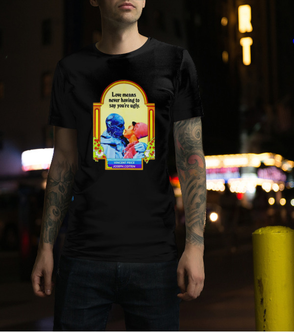 Vincent Price Joseph Cotten Love Means Never Having To Say You're Ugly Vintage Romance Horror Mashup T-Shirt