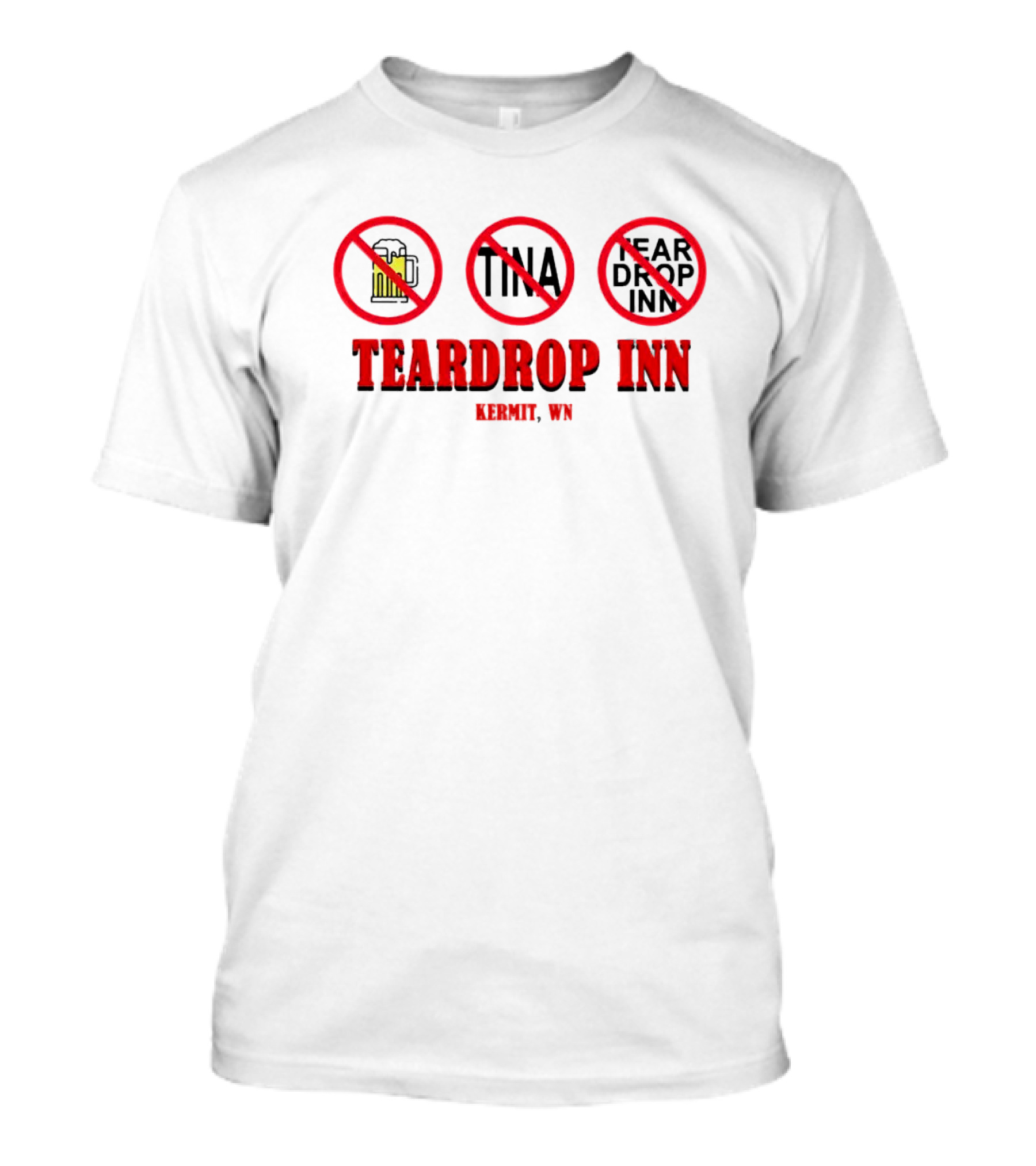 Teardrop Inn Kermit WN No Beer Tina Tear Drop Inn T-Shirt