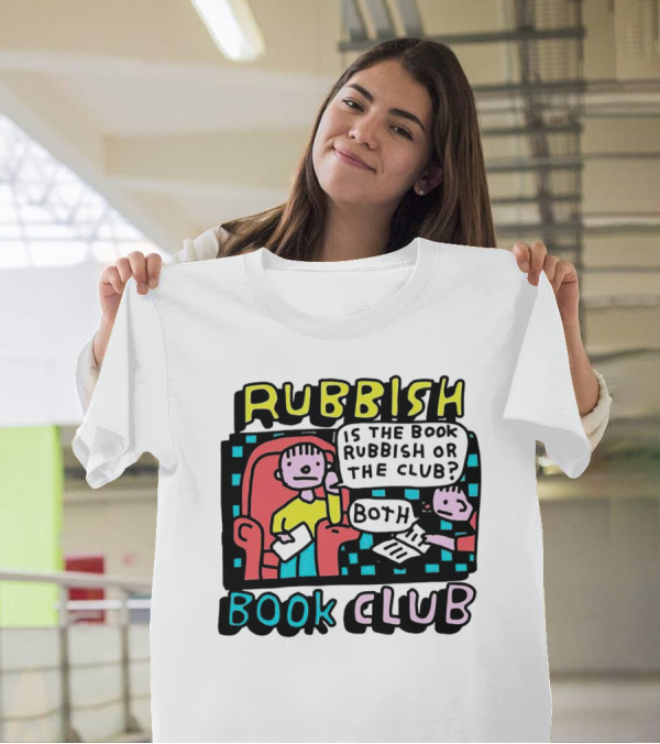 Rubbish Book Club Is The Book Rubbish Or The Club? Both T-Shirt