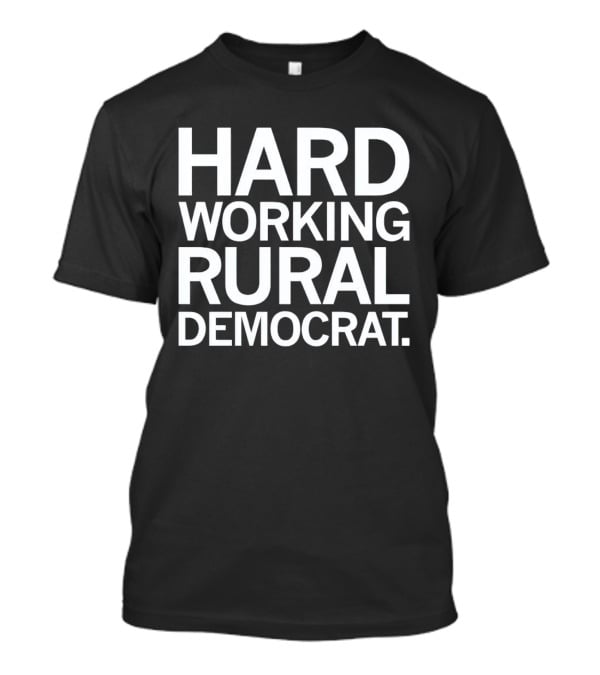 Hard Working Rural Democrat T-Shirt