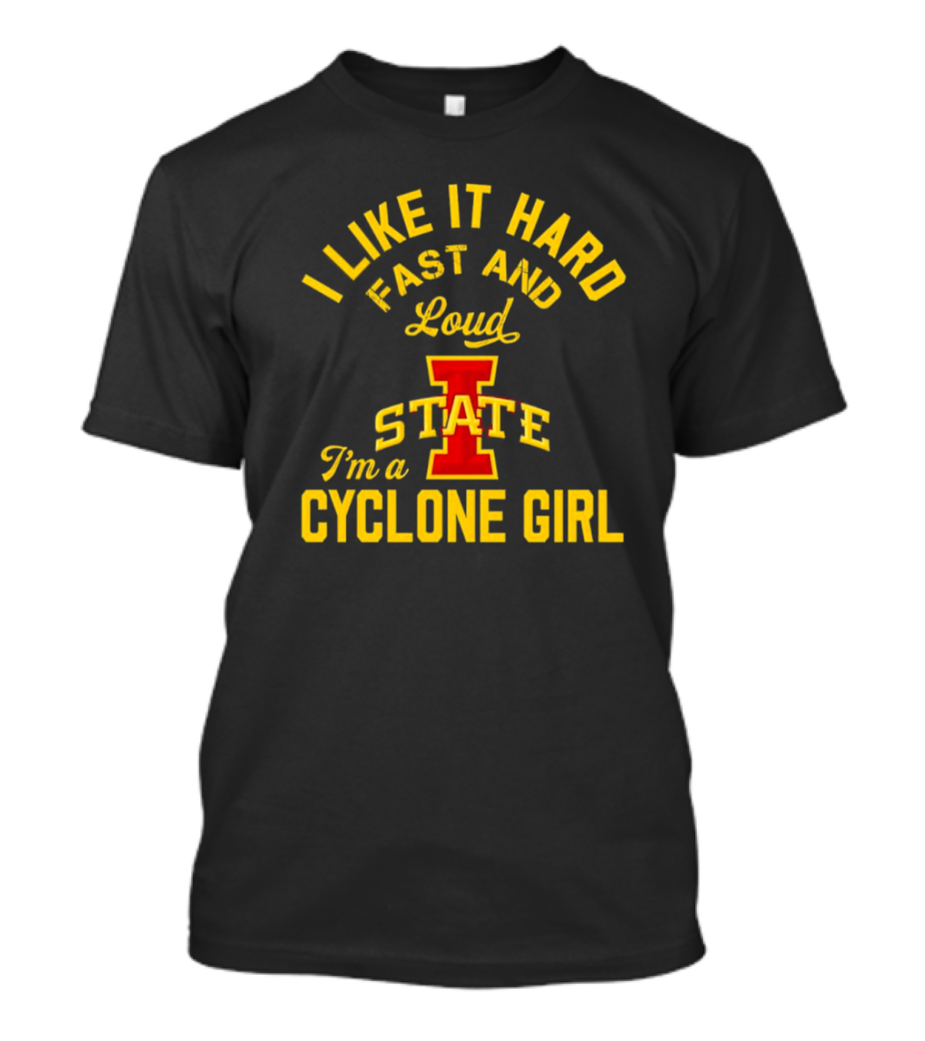 I Like It Hard Fast And Loud I’m A Cyclone Girl Iowa State T-Shirt