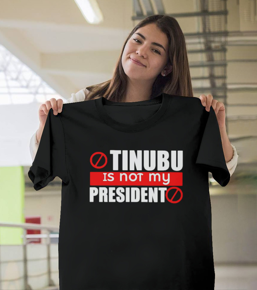 T-Shirt: Tinubu Is Not My President Anti-Leadership T-Shirt