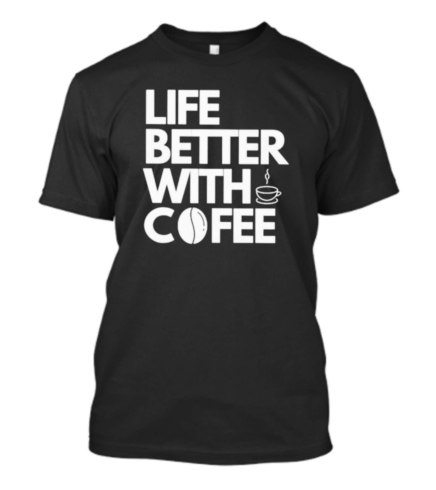 Life Better With Coffee Coffee Cup Coffee Bean T-Shirt