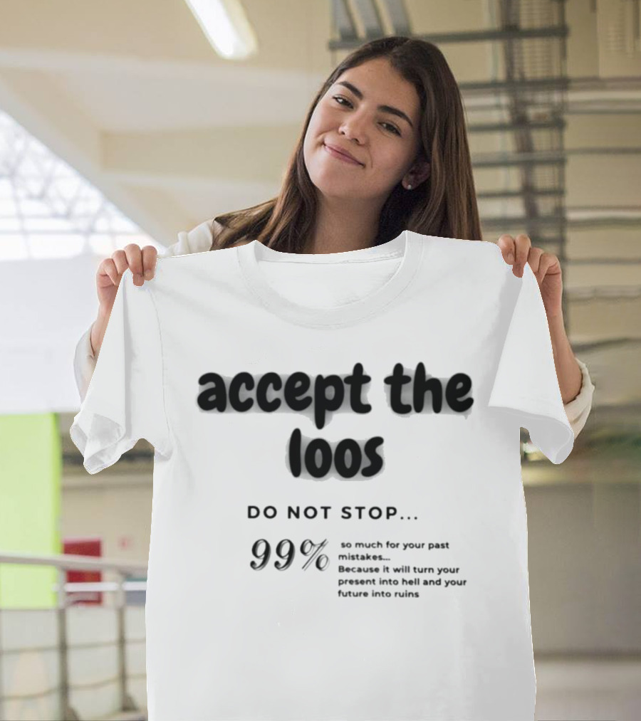 Accept the Loos 99% Do Not Stop Mistakes Present Future Ruins T-Shirt