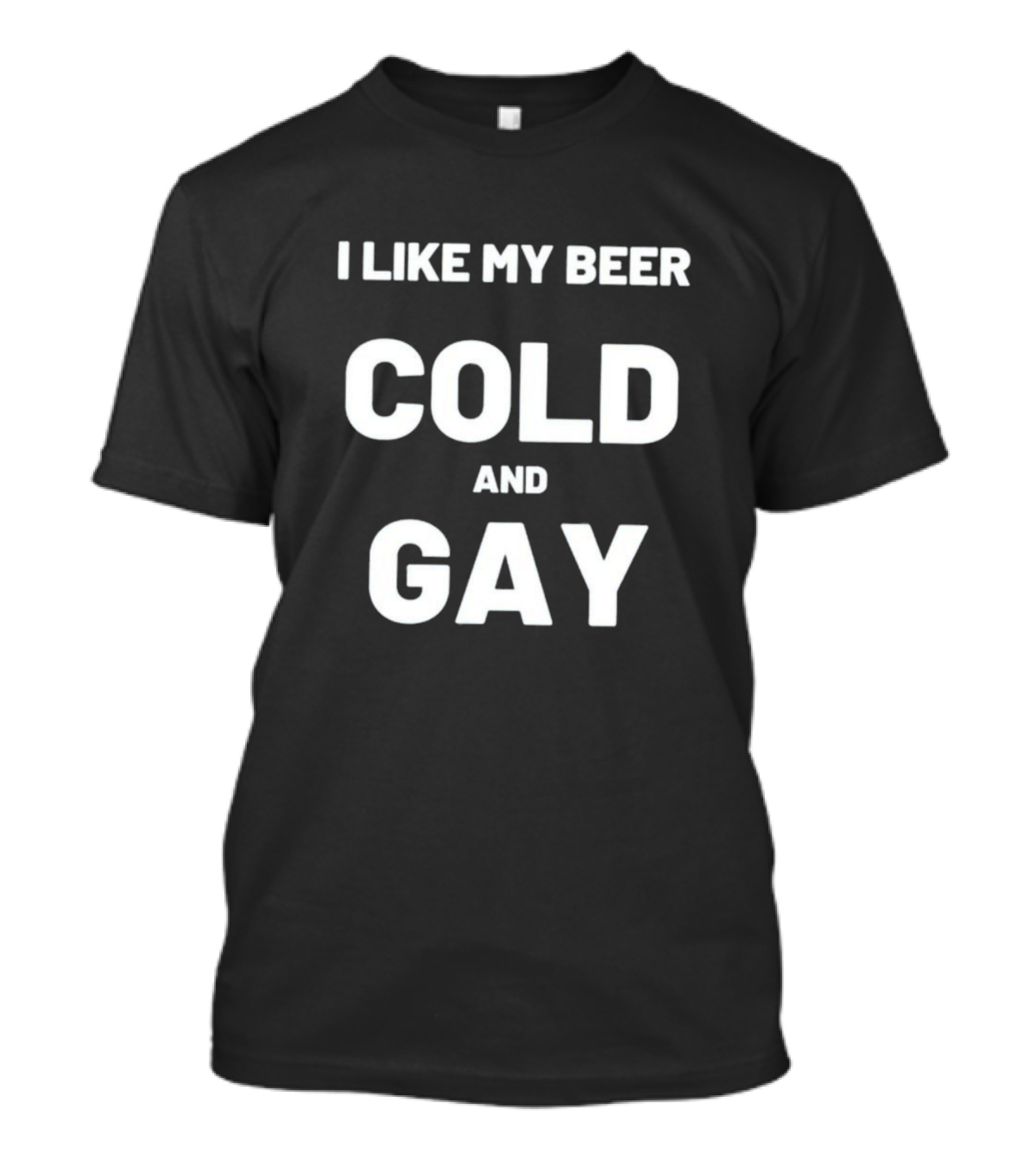 I Like My Beer Cold And Gay T-Shirt