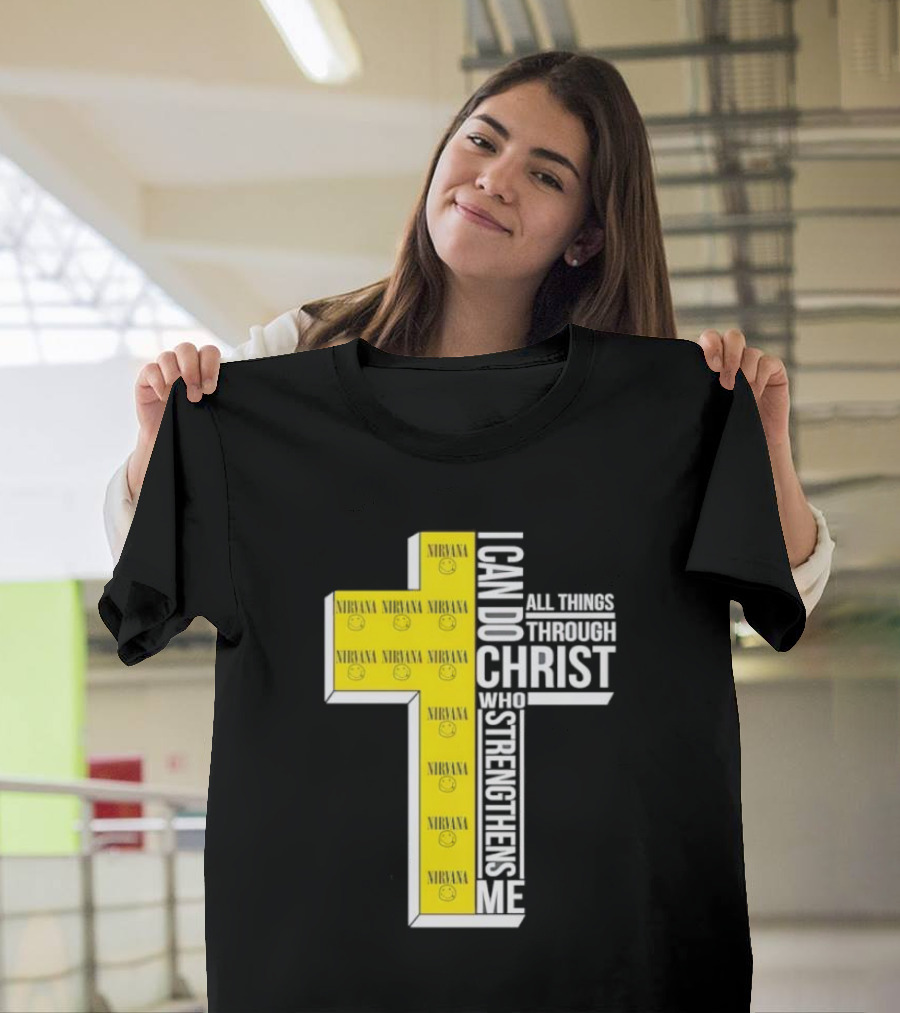 Nirvana I Can Do All Things Through Christ Who Strengthens Me Cross With Smiley Faces T-Shirt