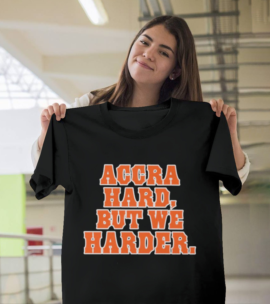Accra Hard But We Harder T-Shirt