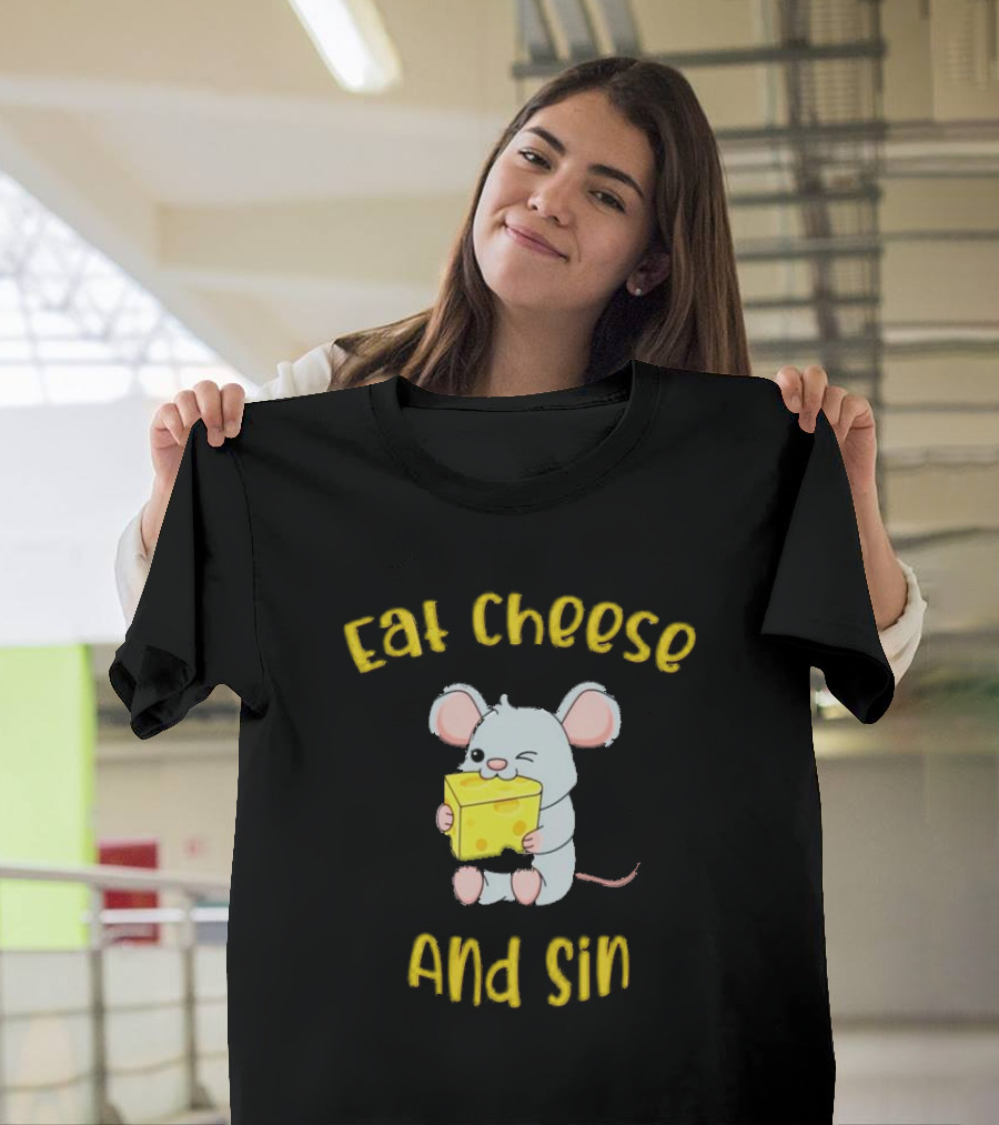 Eat Cheese And Sin Mouse Holding Cheese T-Shirt