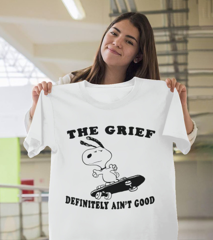Snoopy Skateboarding with The Grief Definitely Ain't Good Message T-Shirt
