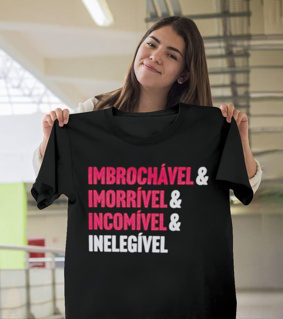 Imbrochável Imorrível Incomível Inelegível T-Shirt