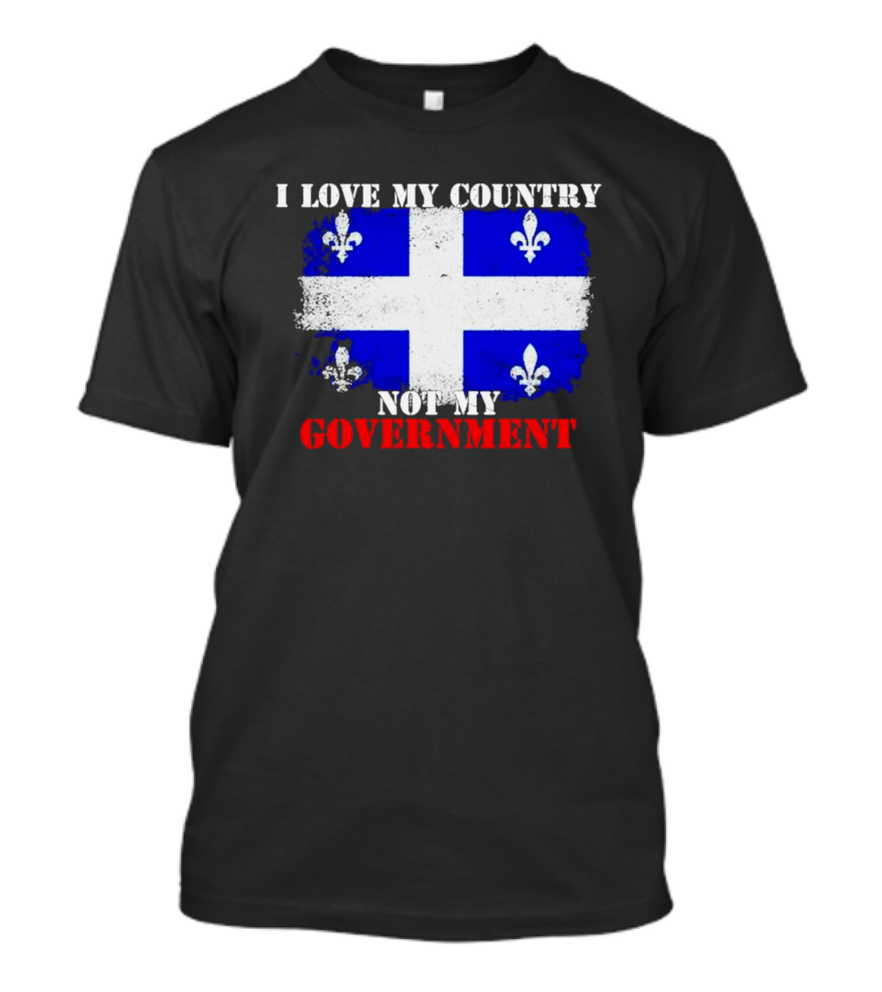 Quebec Flag I Love My Country Not My Government Fleur-de-lis T-Shirt