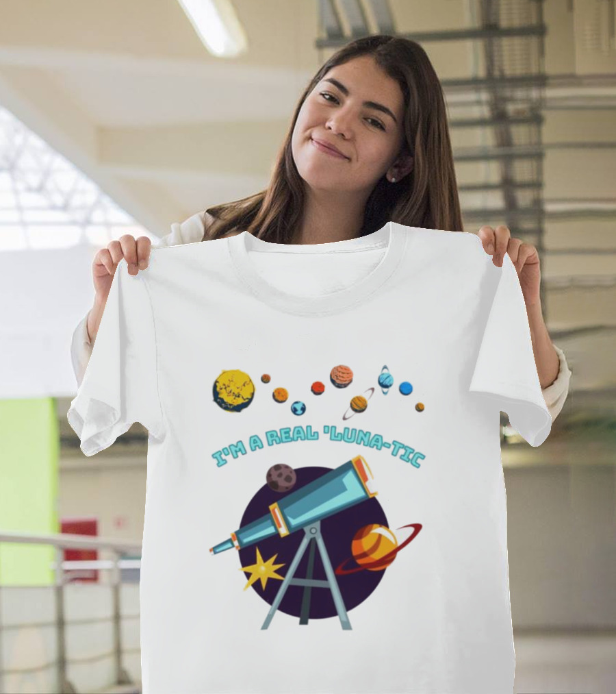 I’m a Real Luna-Tic Astronomy Planets Telescope T-Shirt