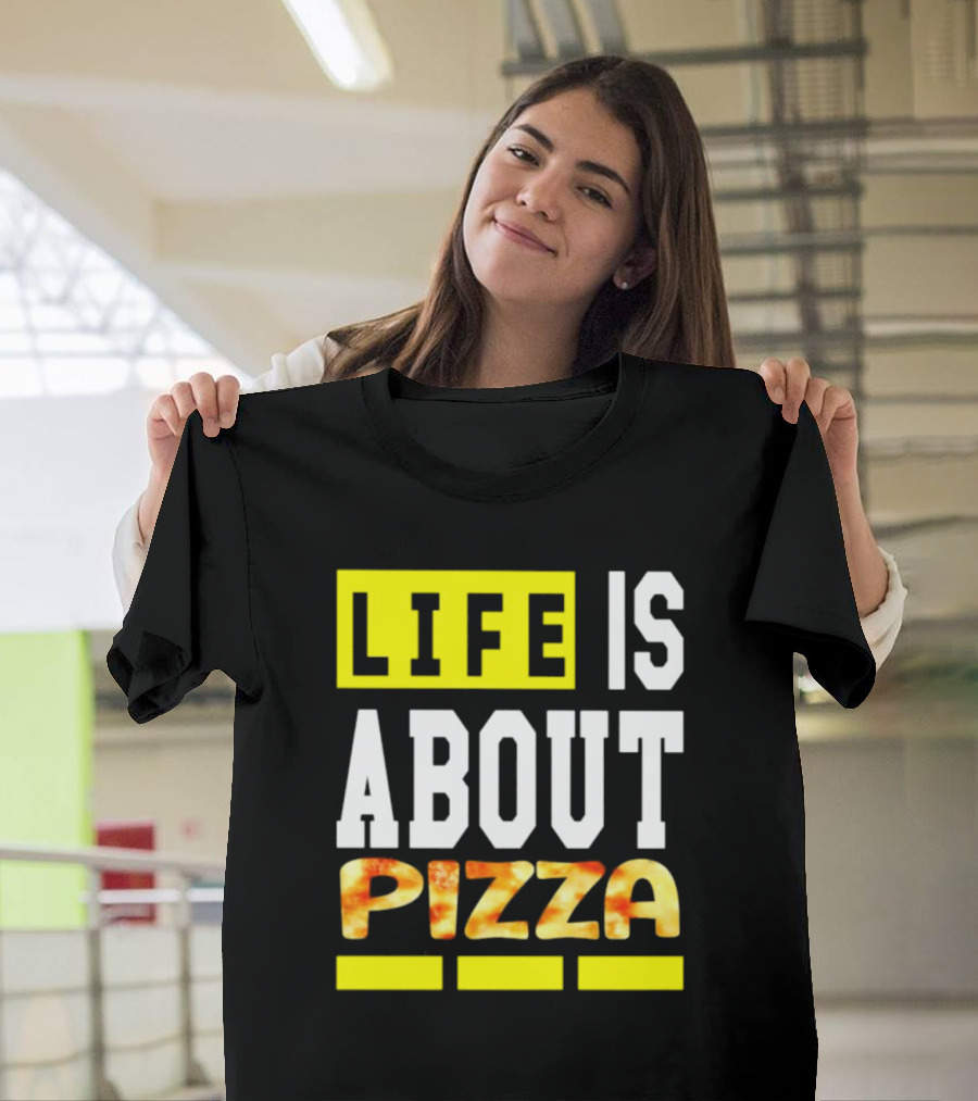 Life Is About Pizza Text Yellow White Pizza T-Shirt