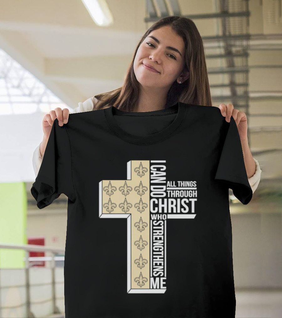 New Orleans Saints I Can Do All Things Through Christ Who Strengthens Me Cross Fleur-de-lis T-Shirt