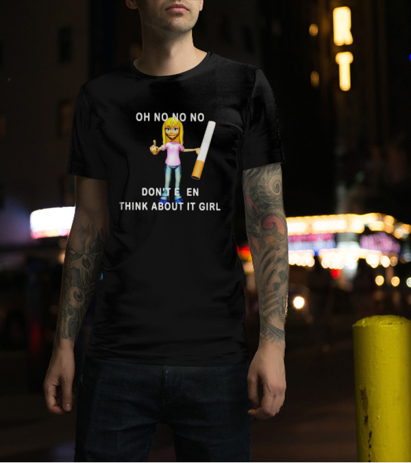 OH NO NO NO DON’T EVEN THINK ABOUT IT GIRL Cartoon Character Holding A Cigarette T-Shirt