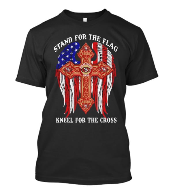 Stand For The Flag Kneel For The Cross San Francisco 49ers Flag Cross T-Shirt