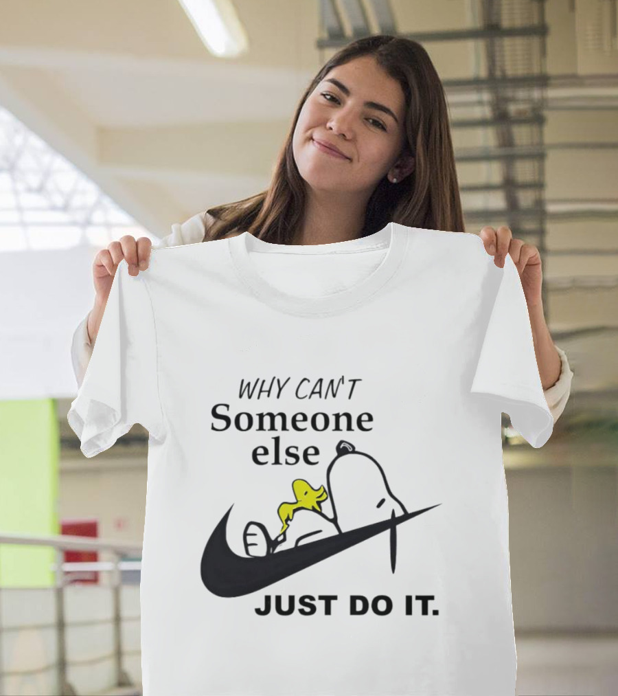 Snoopy Why Can’t Someone Else Just Do It T-Shirt