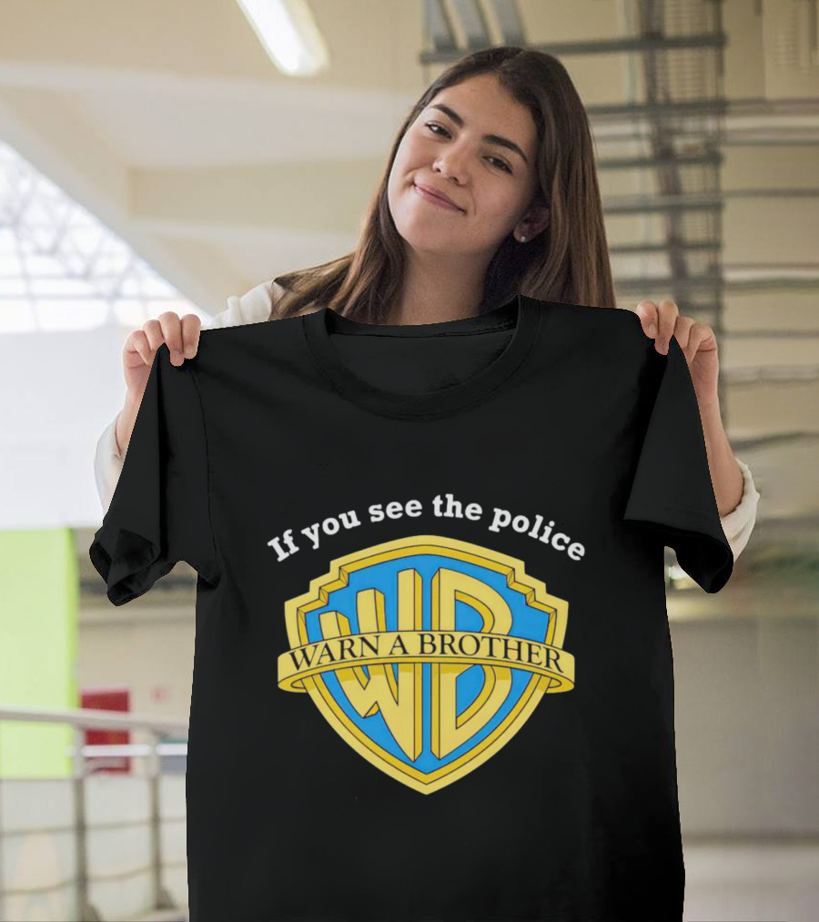 Warn A Brother If You See The Police WB T-Shirt