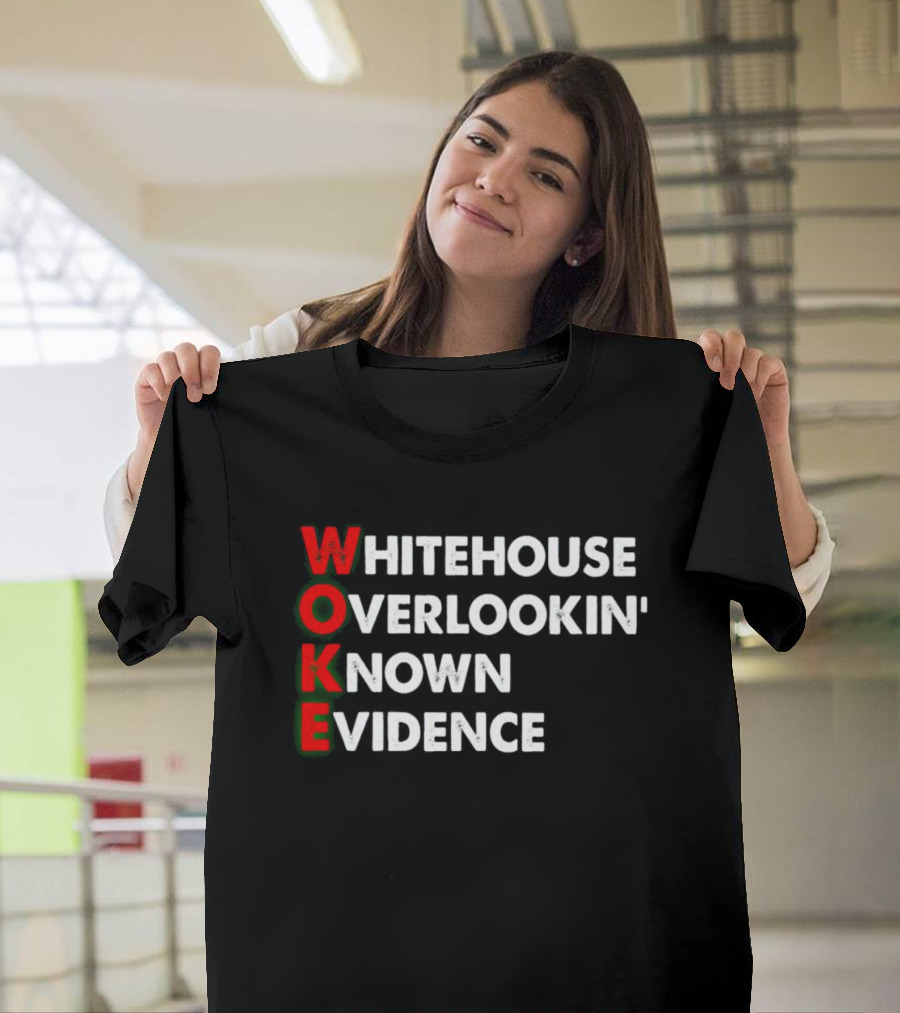 Woke White House Overlookin' Known Evidence T-Shirt