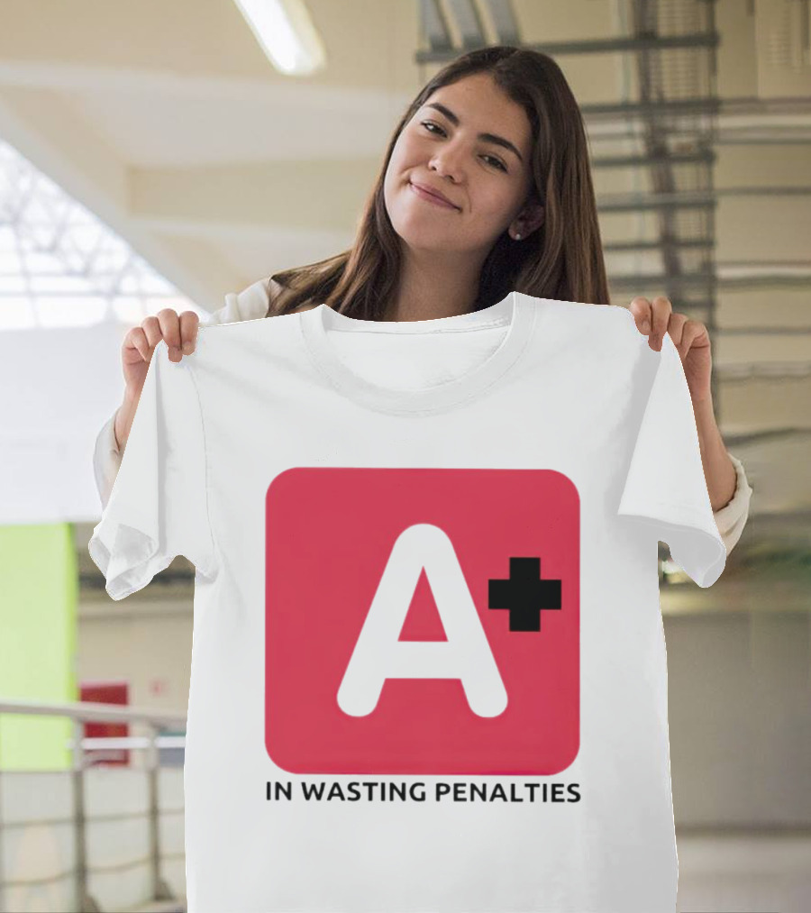 A Plus In Wasting Penalties T-Shirt