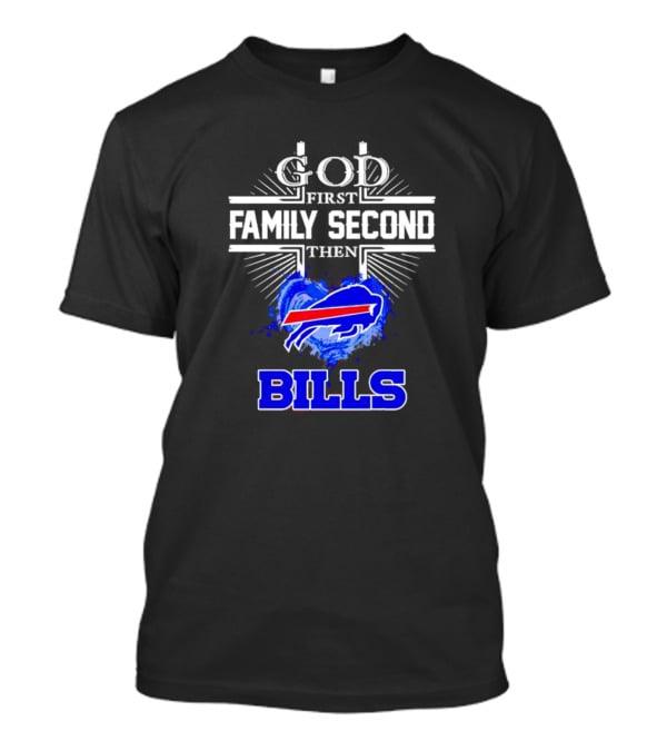 God First Family Second Then Buffalo Bills Fan Priorities T-Shirt