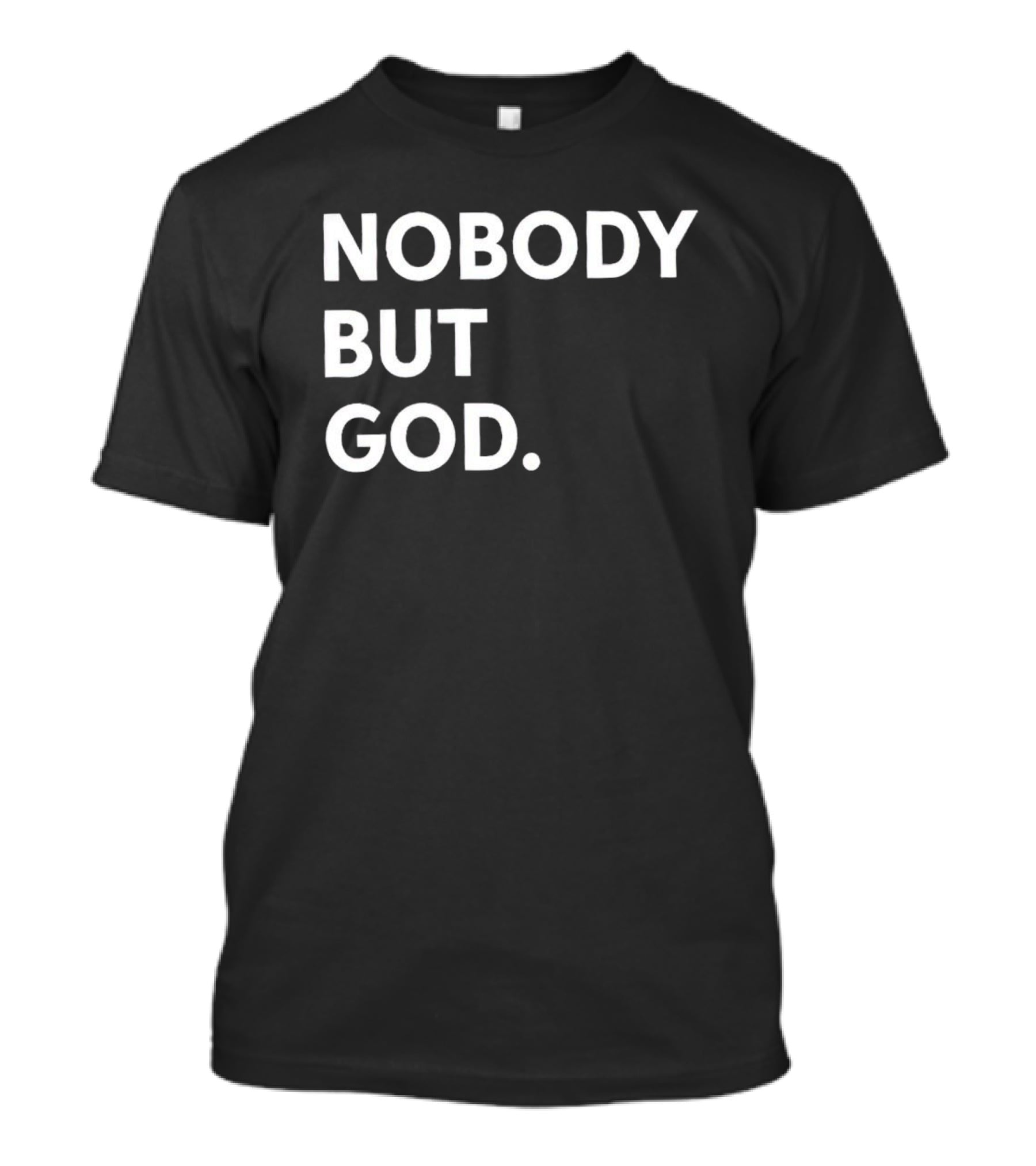 Nobody But God Black T-Shirt