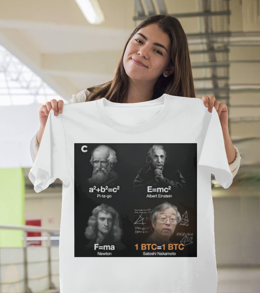 Pi-ta-go Albert Einstein Newton Satoshi Nakamoto a²+b²=c² E=mc² F=ma 1 BTC=1 BTC T-Shirt