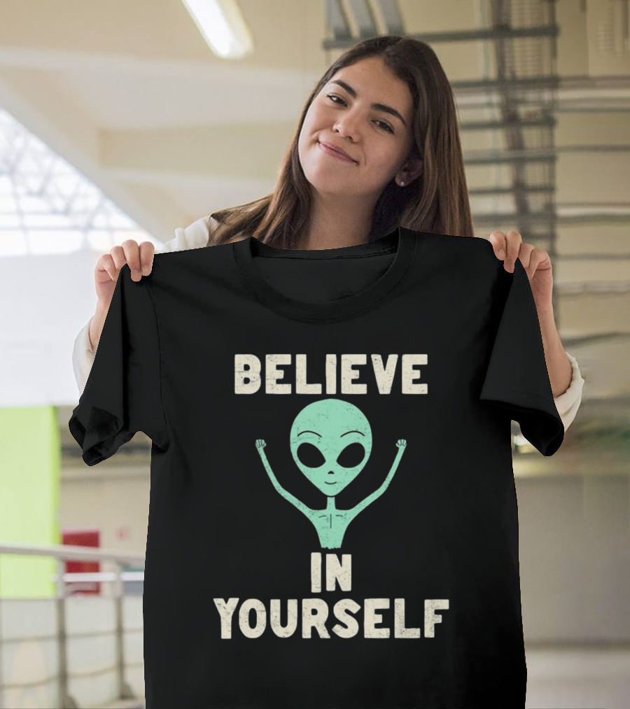 BELIEVE IN YOURSELF Alien T-Shirt