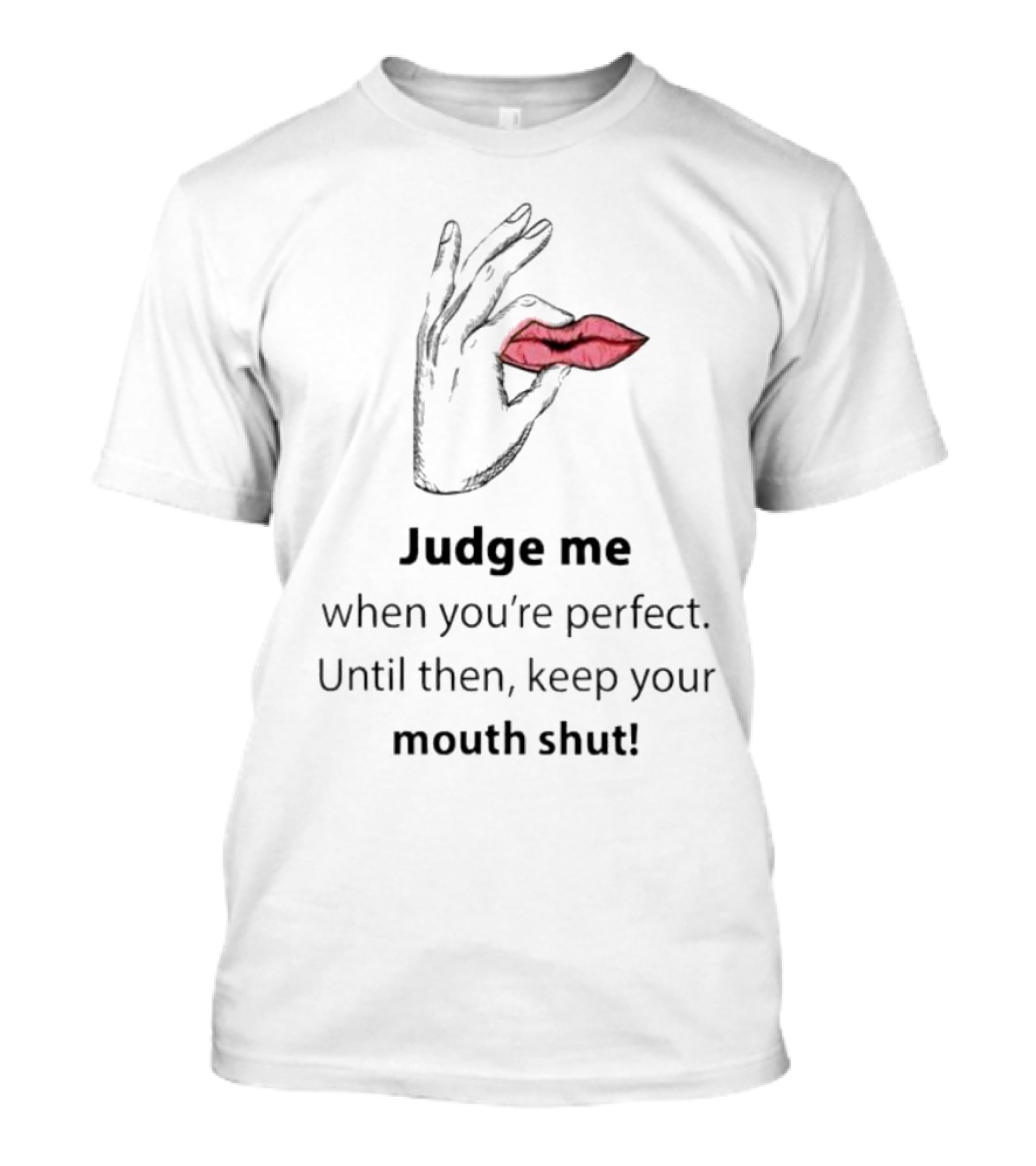 Judge Me When You're Perfect Until Then Keep Your Mouth Shut Hand Holding Lips T-Shirt