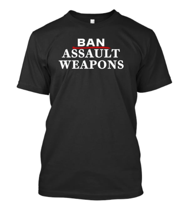 Ban Assault Weapons T-Shirt