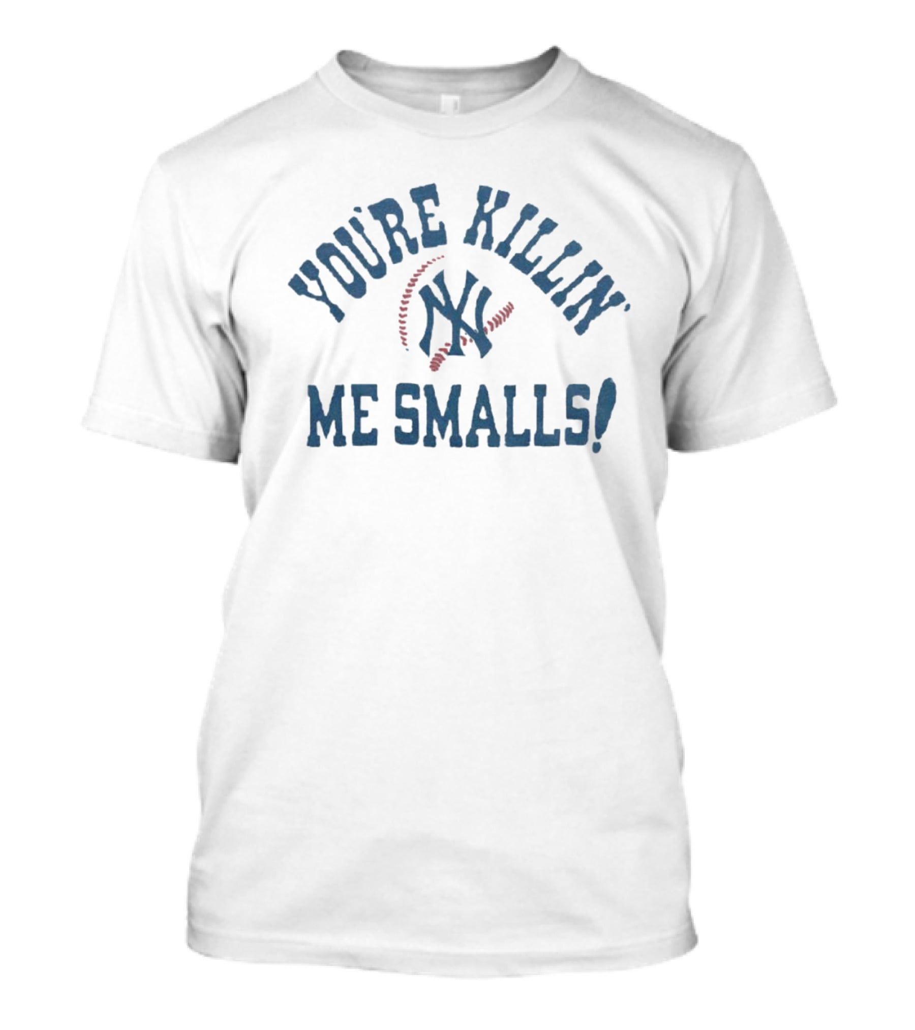 New York Yankees You're Killin' Me Smalls Baseball Fan T-Shirt