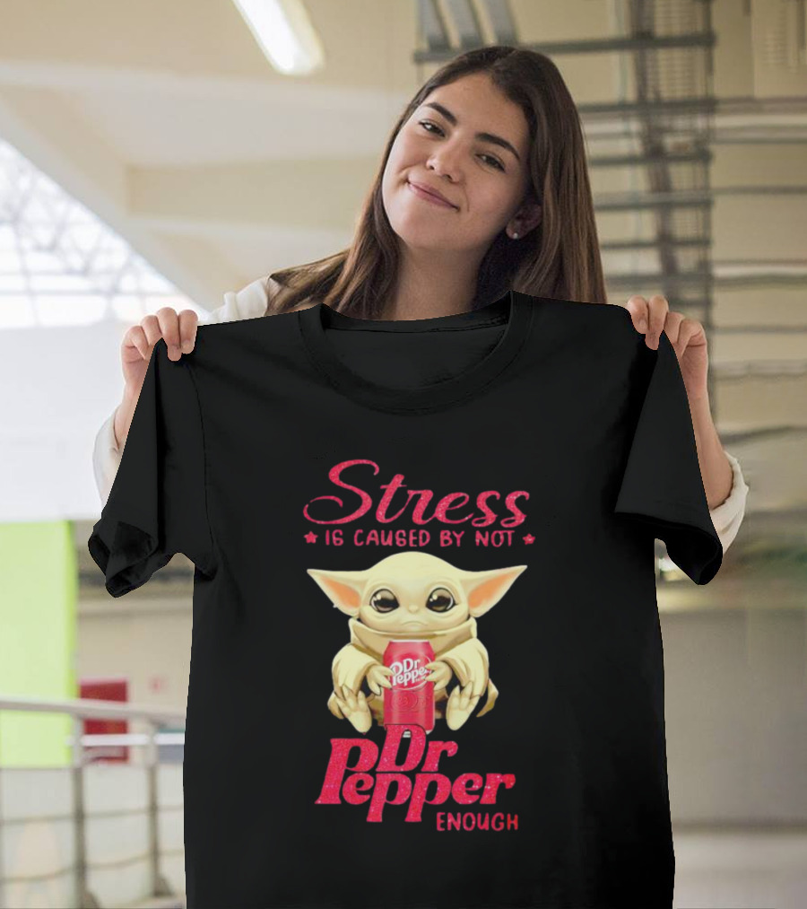 Stress Is Caused By Not Dr Pepper Enough Baby Yoda T-Shirt